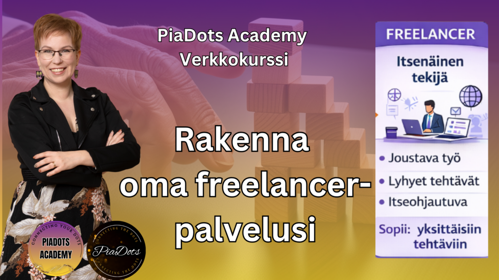 Pia Kiviranta, PiaDots Academy verkkokurssi freelancer palvelun rakentamiseen jossa opit tuotteistamaan osaamisesi yksittäisiksi toimeksiannoiksi, hinnoittelemaan työsi ja myymään sitä yrityksille joustavana ja itseohjautuvana tekemisenä