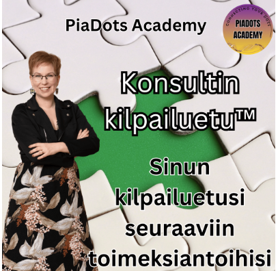 Konsultin kilpailuetu -sinun kilpailuetusi seuraaviin toimeksiantoihisi -PiaDots Academy