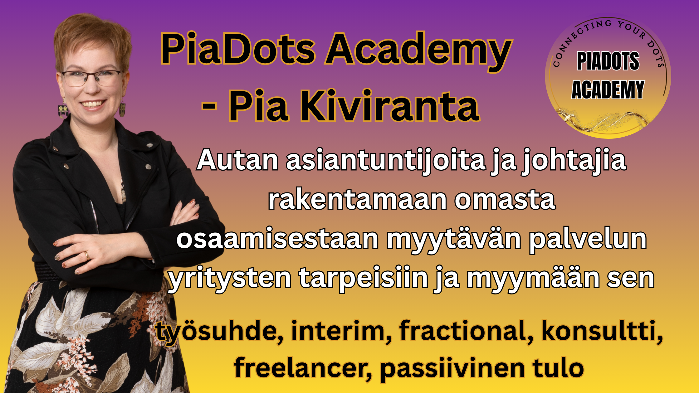 Pia Kiviranta -PiaDots Academy: Osaamisesta myytävä palvelu ja portfolioura osaamisen erilaisten työmuotojen avulla
