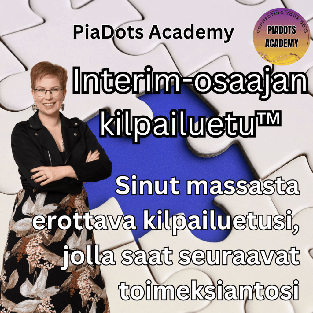 PiaDots Academy - Interim osaajan kilpailuetu. Sinut massasta erottava kilpailuetusi jolla saat seuraavat toimeksiantosi