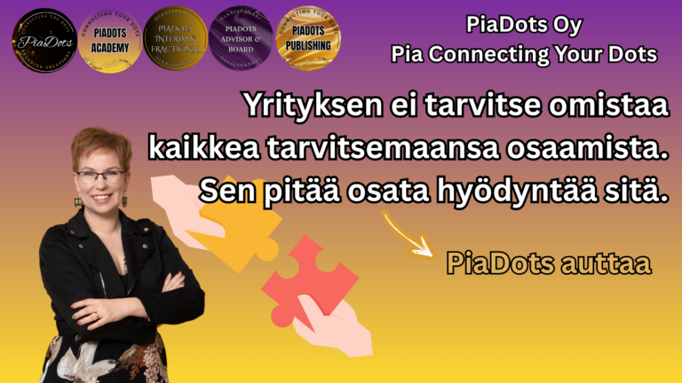 Pia Kiviranta, PiaDots Oy. Artikkelin pääkuva: Yrityksen ei tarvitse omistaa kaikkea tarvitsemaansa osaamista. Sen pitää osata hyödyntää sitä. Artikkeli käsittelee yritysten osaamistarpeiden tunnistamista, osaamisen hyödyntämistä sekä erilaisia tapoja saada tarvittava osaaminen yrityksen käyttöön.